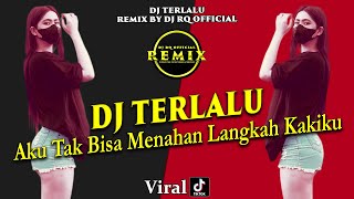 Download lagu DJ TERLALU || DJ AKU TAK BISA MENAHAN LANGKAH KAKIKU FULL BASS REMIX DJ TIKTOK TERBARU 2022 mp3