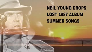 NEIL YOUNG DROPS LOST 1987 ALBUM SUMMER SONGS