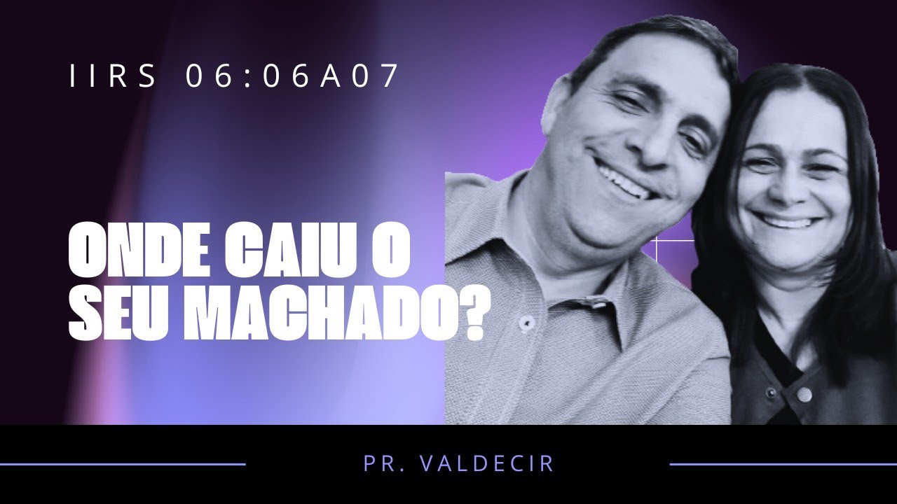 Onde o seu machado caiu? Pr.Valdecir.