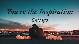 You're The Inspiration Lyrics - Chicago