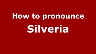 How to pronounce Silveria