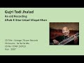 Gujri Todi Jhalad  An old Recording  by  Aftab-E-Sitar Ustad Vilayat Khan