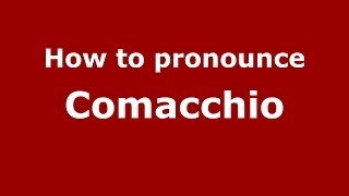 How to pronounce Comacchio