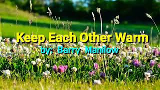 KEEP EACH OTHER WARM ( Music Video w/ Lyrics ) song by Barry Manilow