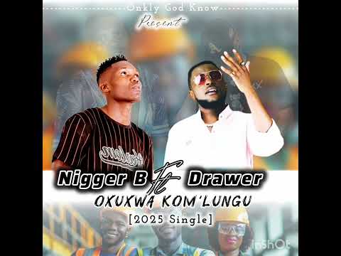 Nigger B Ft Drower Locosound (Oxuxwa Komh, lungu) Single 2025