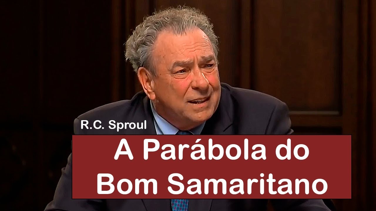 A Parábola do Bom Samaritano - R.C. Sproul (Dublado)