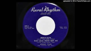 Johnny Tyler - Bad Luck Done Got Me (Rural Rhythm 509)