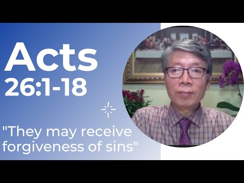 Acts 26: 1-18 "They may receive forgiveness of sins"