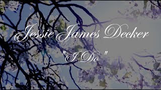 Jessie James Decker &quot;I Do&quot; LYRIC VIDEO
