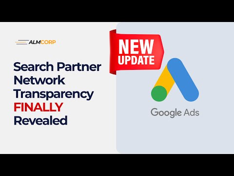 HUGE Google Ads Update: Search Partner Network Transparency FINALLY Revealed