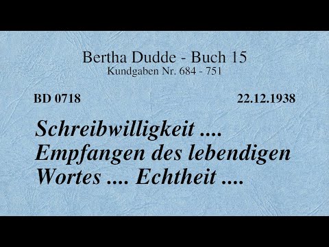BD 0718 - SCHREIBWILLIGKEIT .... EMPFANGEN DES LEBENDIGEN WORTES .... ECHTHEIT ....