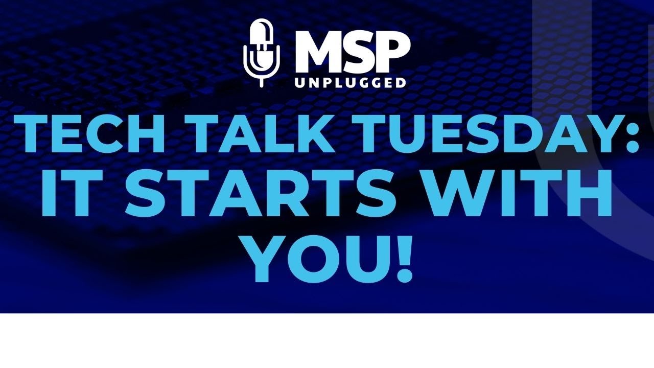 Tech Talk Tuesday - It Starts with you