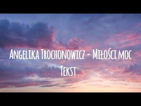 Angelika Trochonowicz - Miłości moc (tekst)