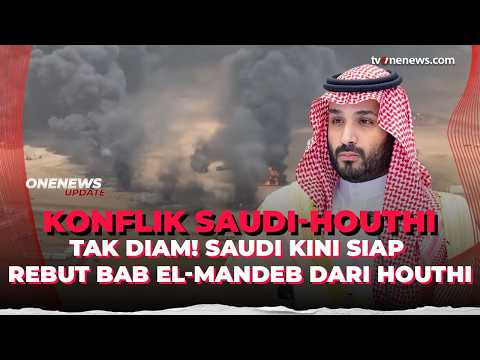 Naik Pitam! Saudi Bakal Gempur Houthi Lagi, dan Rebut Selat Bab El-Mandeb | OneNews Update
