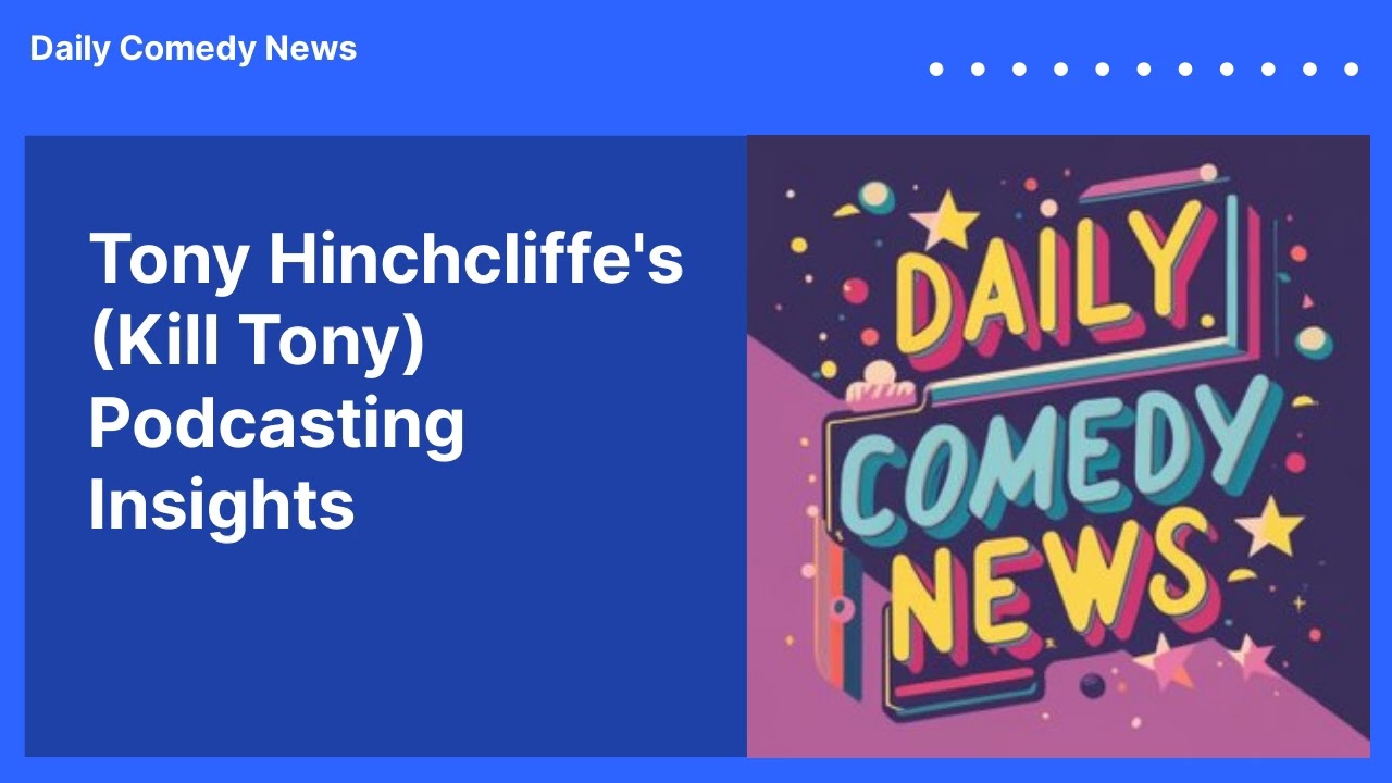Tony Hinchcliffe's (Kill Tony) Podcasting Insights