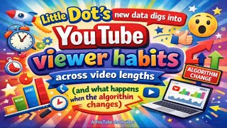 Little Dot’s new data digs into YouTube viewer habits across video lengths.