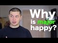 Why is major "happy"?