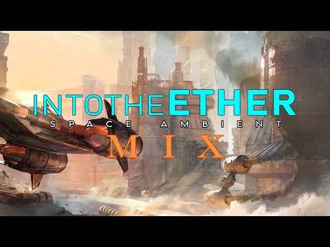 Space Ambient Music Mix #9 | Into The Ether