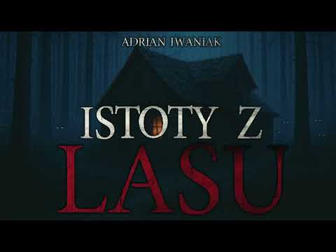 Istoty z lasu - CreepyPasta [CreepyWyzwanie XI gr. B]