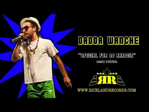 DADDA WANCHE - SPECIAL PARA DJ ARROCIN - CASIO RIDDIM - RICELAND RECORDS 2013.