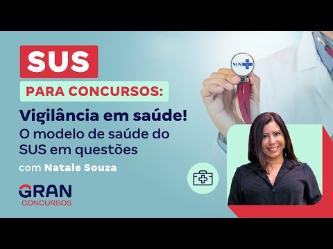 SUS para Concursos: Vigilância em saúde! O modelo de saúde do SUS em questões com Natale Souza