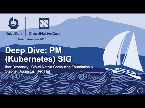 Deep Dive: PM (Kubernetes) SIG - Ihor Dvoretskyi & Stephen Augustus