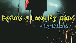 ★★ Before I Lose my Mind || Lyrics » Etham