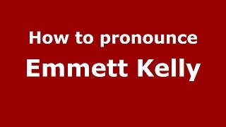 How to pronounce Emmett Kelly