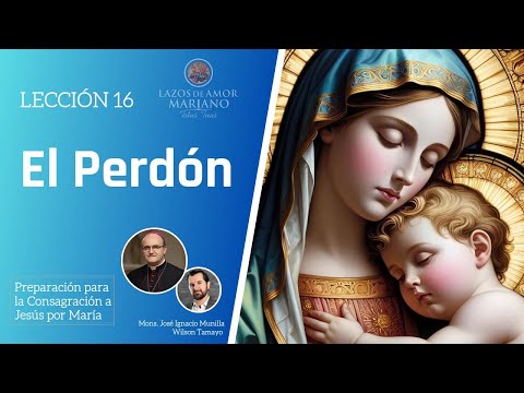 Lección 16: El Perdón | Consagración a Jesús por María en 33 días.