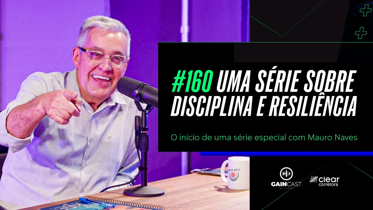 Resiliência e Disciplina - Série Especial com Mauro Naves no @gaincast