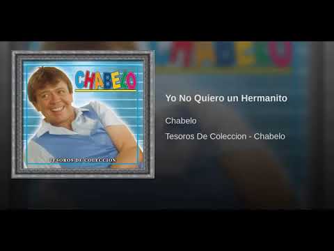 Chabelo Yo No Quiero Un Hermanito - Musica Infantil para Jugar y Cantar