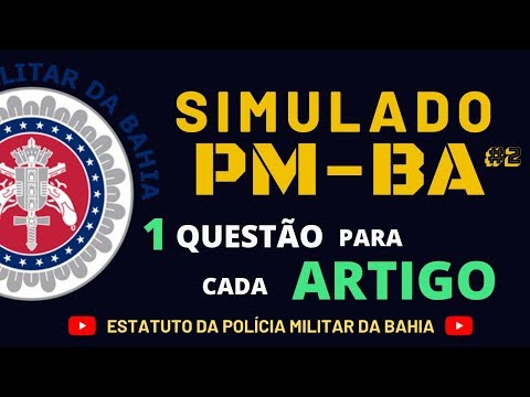 Simulado PM-BA #2 (Estatuto da Polícia Militar da Bahia) 1 QUESTÃO PARA CADA ARTIGO
