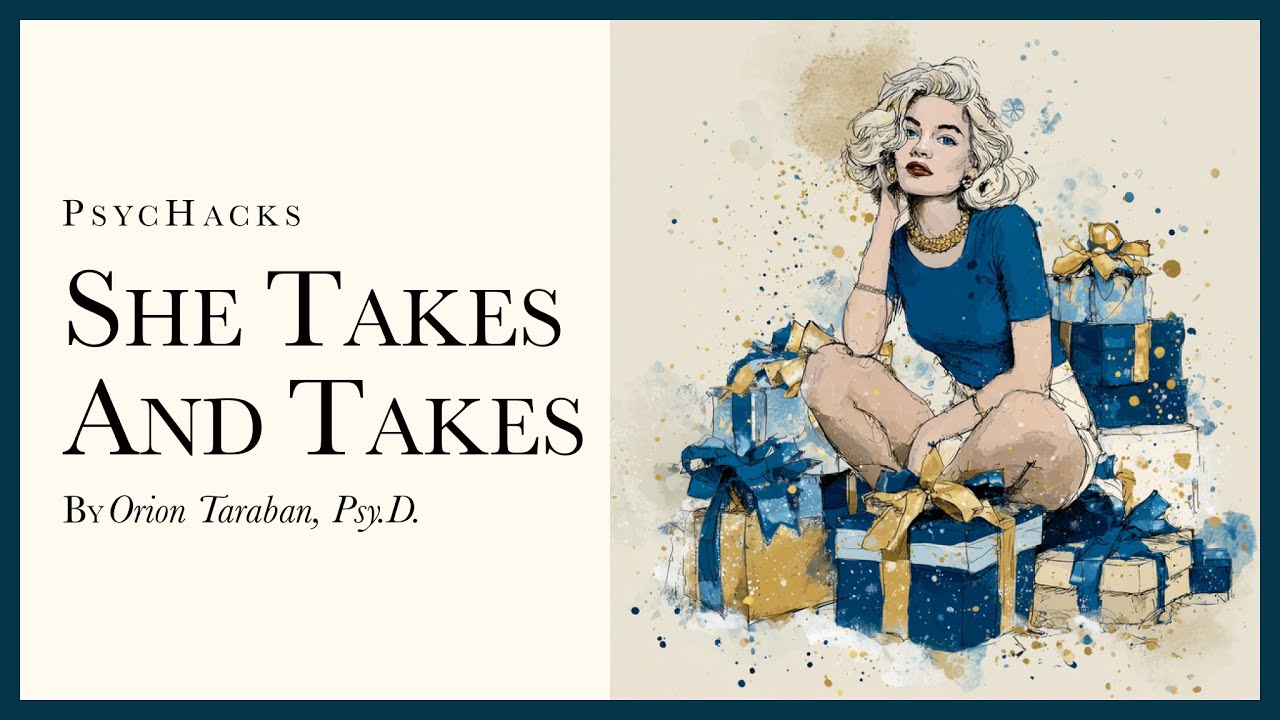 She takes and takes: why he feels used