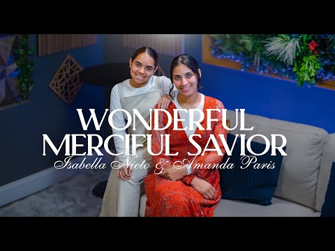 Wonderful, Merciful Savior - Amanda Paris x Isabella Nieto (Official Music Video)