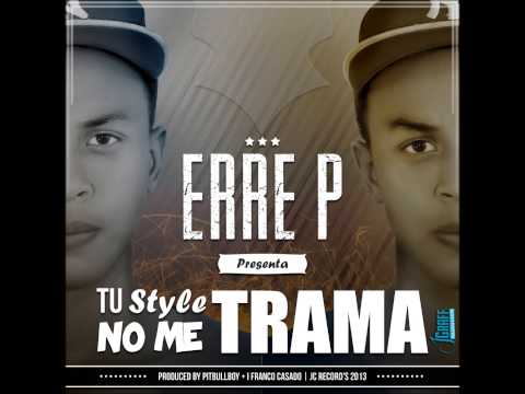 Tu Style No Me Trama Erre P // Prod. By Pitbull Boy//Gazzu //Franco Casado //Jc Record's