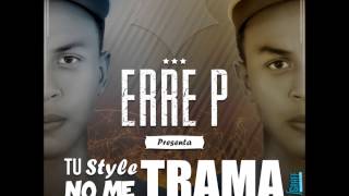 Tu Style No Me Trama Erre P // Prod. By Pitbull Boy//Gazzu //Franco Casado //Jc Record's