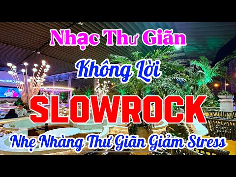 Nhạc Slow Rock Thư Giãn Giảm Stress Rất Hiệu Quả | Nhạc Cafe Thư Giãn Rất Hay | Organ Channel