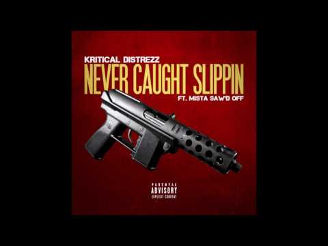Kritical Distrezz - Never Caught Slippin (feat. Mista Saw'd Off)