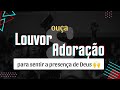 Louvores De Adoração Para Sentir A Presença De Deus Louvores Gospel Youtube