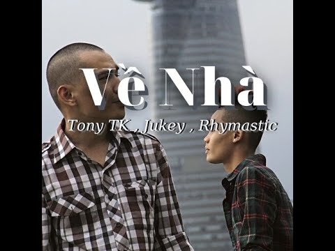 Về Nhà - Tony TK , Jukey , Rhymastic ( chill, relax, make your day )