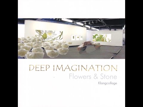 DEEP IMAGINATION - Klangcollage Flowers & Stone