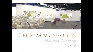 DEEP IMAGINATION - Klangcollage Flowers & Stone