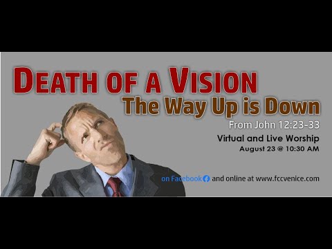 8/23/20 - Death of a Vision.  John 12: 23-33