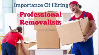 Importance Of Hiring Professional Removalists For Your Next Move