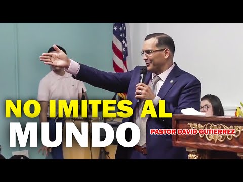 Do not imitate the world - Pastor David Gutierrez