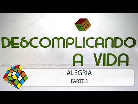 Descomplicando a Vida: Alegria Parte 3/3 (04/10/14)