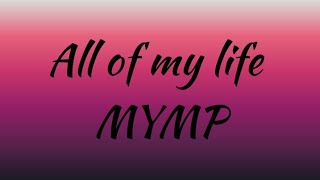 For All Of My Life MYMP Lyrics [ Made by Pinkstar ]