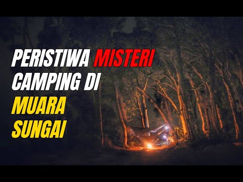 Pengalaman MISTERI Camping Di MUARA Sungai | Camping Malaysia | Cerita Seram