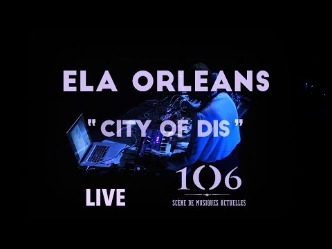 Ela Orleans - City of dis - Live @Le106