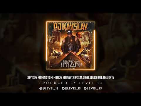 Don't Say Nothing To Me by DJ Kay Slay, feat. Ransom, Sheek Louch, Joell Ortiz, produced by LEVEL 13